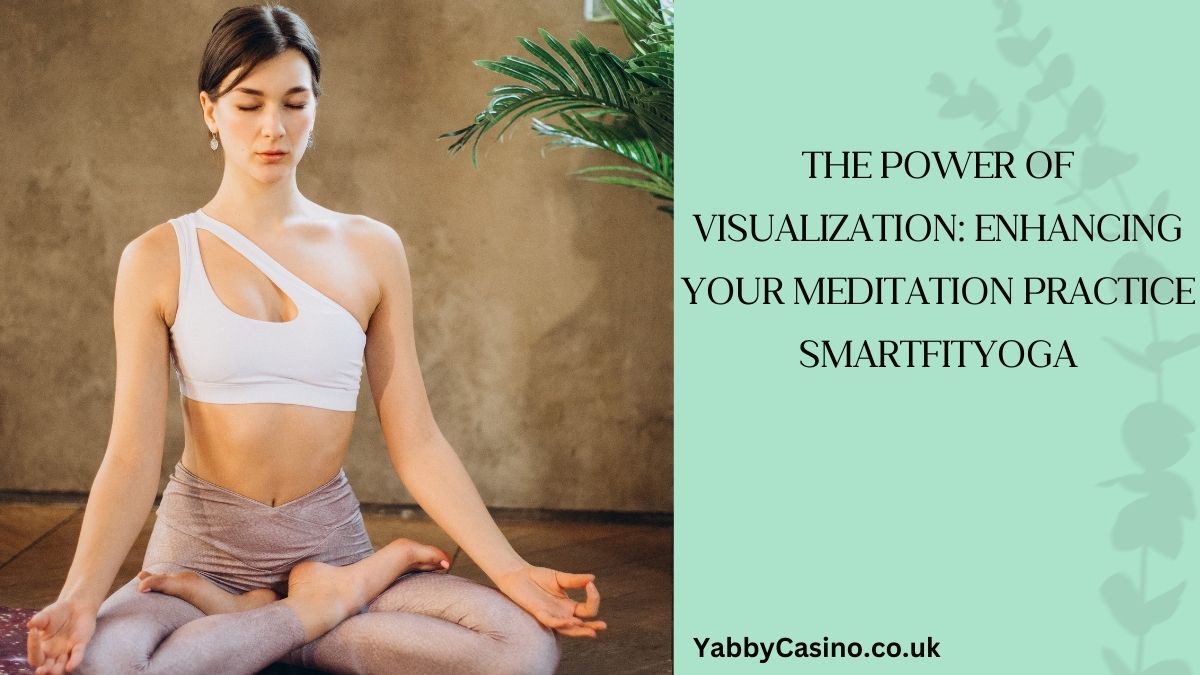 The Power of Visualization: Enhancing Your Meditation Practice SmartFitYoga